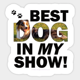 Best dog in my show - australian shepherd oil painting word art Sticker